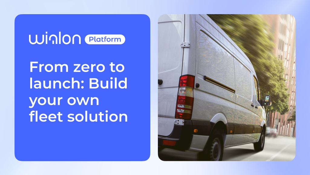De cero al lanzamiento: Cree su propia solución de gestión de flotas con Wialon Platform
